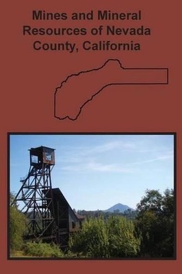 Mines and Mineral Resources of Nevada County, California by Fletcher Hamilton (E