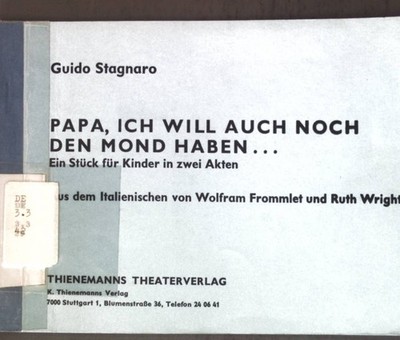 Papa, ich will auch noch den Mond haben...: Ein Stück für Kinder in zwei Akten.