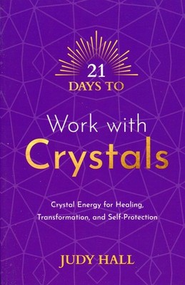 21 Days to Work with Crystals : Healing, Transformation, and Self-Protection NEW