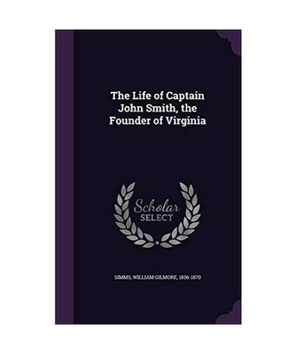 The Life of Captain John Smith, the Founder of Virginia, Simms, William Gilmore 
