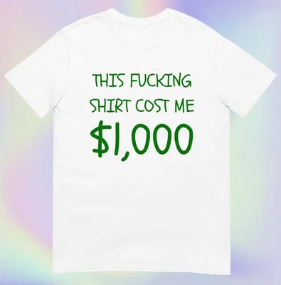 This Shirt Costs 1000 Dollars Funny Expensive Joke Tee Please Buy Humor