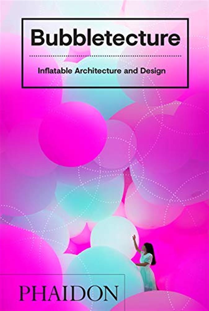 Bubbletecture. Inflatable architecture and design. Ediz. illustrata - Fran...