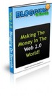 Blogging on Steroids: Making the Money in The Web 2.0 World! (EBook)