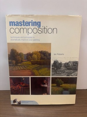 Mastering Composition : Techniques and Principles to Dramatically Improve...