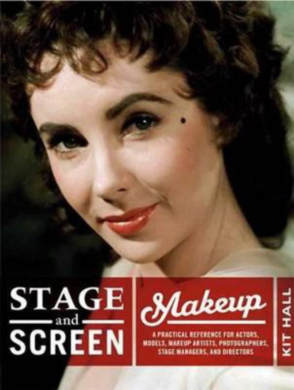 Stage & Screen Makeup: A Practical Reference for Actors, Models, Makeup Artists,