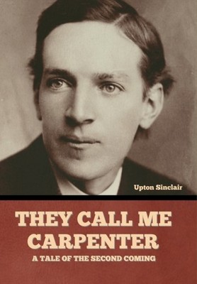 Sinclair - y Call Me Carpenter  A Tale of the Second Coming - New hard - X555z