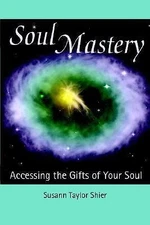 Soul Mastery: Accessing the Gifts of Your Soul, Shier, Susann Taylor, Acceptable