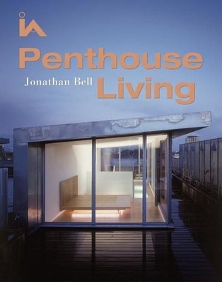 Penthouse Living (=Interior Angles - IA). Bell, Jonathan: