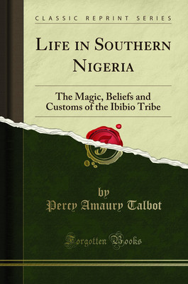 Life in Southern Nigeria: The Magic, Beliefs and Customs of the Ibibio Tribe