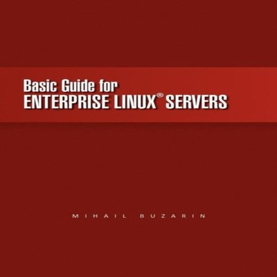 Basic Guide for Enterprise Linux Servers Mihail Buzarin Paperback