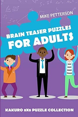 BRAIN TEASER PUZZLES FOR ADULTS: KAKURO 8X8 PUZZLE By Mike Petterson *BRAND NEW*