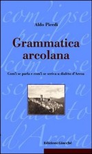Libro Nuovo - Aldo Picedi - Grammatica Arcolana. Com'I Se Parla E Com'I Se Scriv