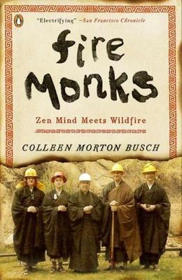 Fire Monks: Zen Mind Meets Wildfire - paperback, Busch, 9780143121374
