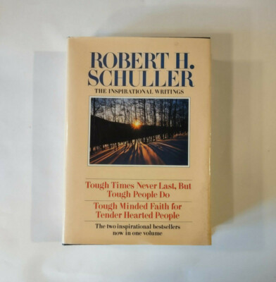 Robert H Schuller: The Inspirational Writings : Tough Times Never Last, but...