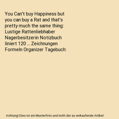 You Can't buy Happiness but you can buy a Rat and that's pretty much the same th