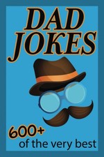 Dad Jokes: 600 of the very best. So awful, they're actually quite funny Cl...