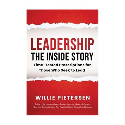 Leadership--The Inside Story: Time-Tested Prescriptions for Those Who Seek To...