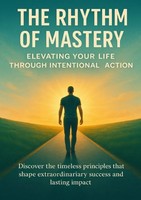 Celeste Rowan | The Rhythm Of Mastery Elevating Your Life Through Intentional...