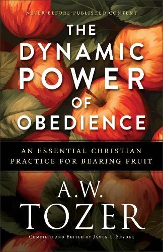 The Dynamic Power of Obedience by A.W. Tozer, James L. Snyder - 9780764244773