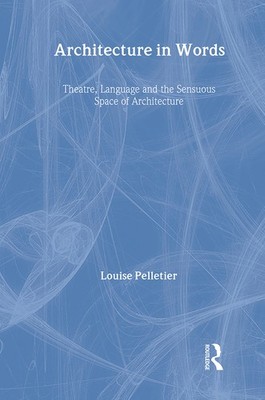 Architecture In Words: Theatre, Language And The Sensuous Space Of Architecture