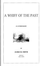 A Whiff of the Past: An Autobiography by James Henry Smith by Carl Nelson Smith