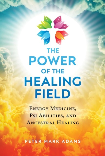 The Power of the Healing Field by Peter Mark Adams (Paperback Book)