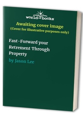 Fast-Forward your Retrement Through Property, Jason Lee