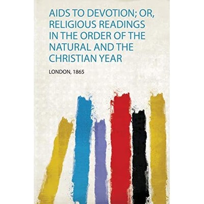 Aids to Devotion; Or, Religious Readings in the Order o -  NEW London 2019