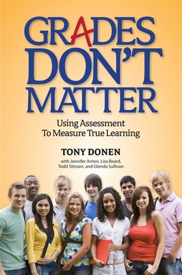 Grades Don't Matter: Using Assessment to Measure True Learning