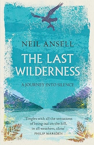 The Last Wilderness: A Journey into Silence,Neil Ansell- 9781472