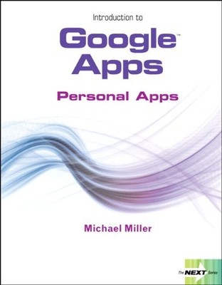 NEXT SERIES: INTRODUCTION TO GOOGLE APPS, PERSONAL APPS By Michael Miller
