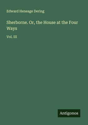Edward Heneage Dering | Sherborne. Or, the House at the Four Ways | Taschenbuch