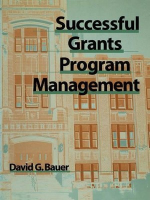 Successful Grants Program Management by David G. Bauer - 9780787950392