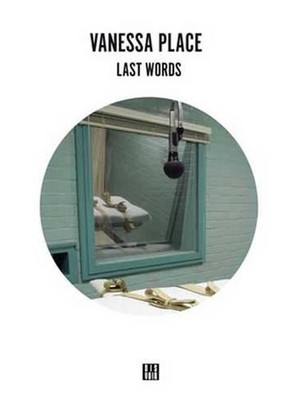 Vanessa Place Last Words (Taschenbuch)