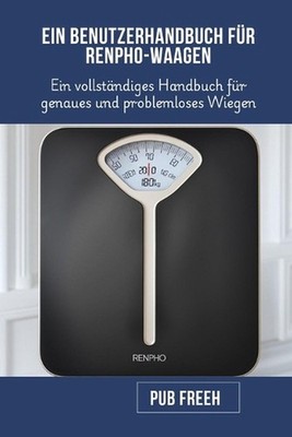 Ein Benutzerhandbuch Fr Renpho-Waagen: Ein vollst?ndiges Handbuch f?r genaues un