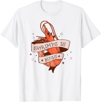 Shrimps Is Bugs - Funny Meme T-Shirt Hoodie