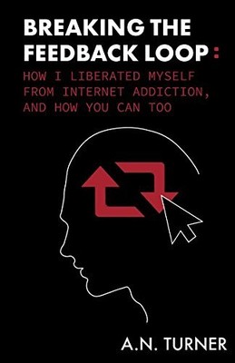 BREAKING THE FEEDBACK LOOP: HOW I LIBERATED MYSELF FROM By A N Turner & Ben VG
