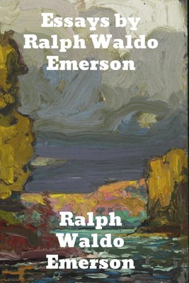 Essays by Ralph Waldo Emerson | Ralph Waldo Emerson | englisch