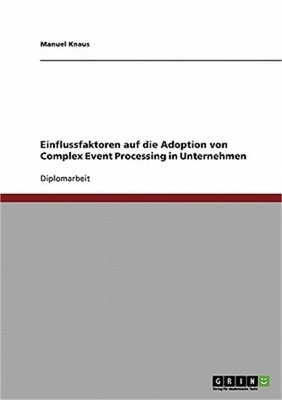 Einflussfaktoren auf die Adoption von Complex Event Processing in Unternehmen (P