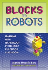 Blocks to Robots : Learning with Technology in the Early Childhoo