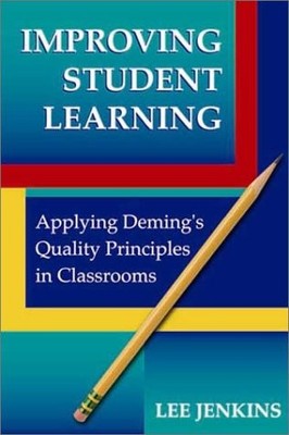 Improving Student Learning: Applying Deming's Quality Principles in Classroo...