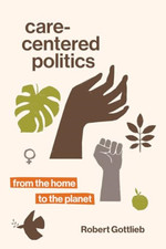 Care-Centered Politics: From the Home to the Planet - Paperback / softback NEW G