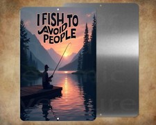 I FISH TO AVOID PEOPLE 8 x 12" metal sign Made in USA