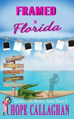 Framed in Florida: A Garden Girls Cozy Mystery by Hope Callaghan (English) Paper