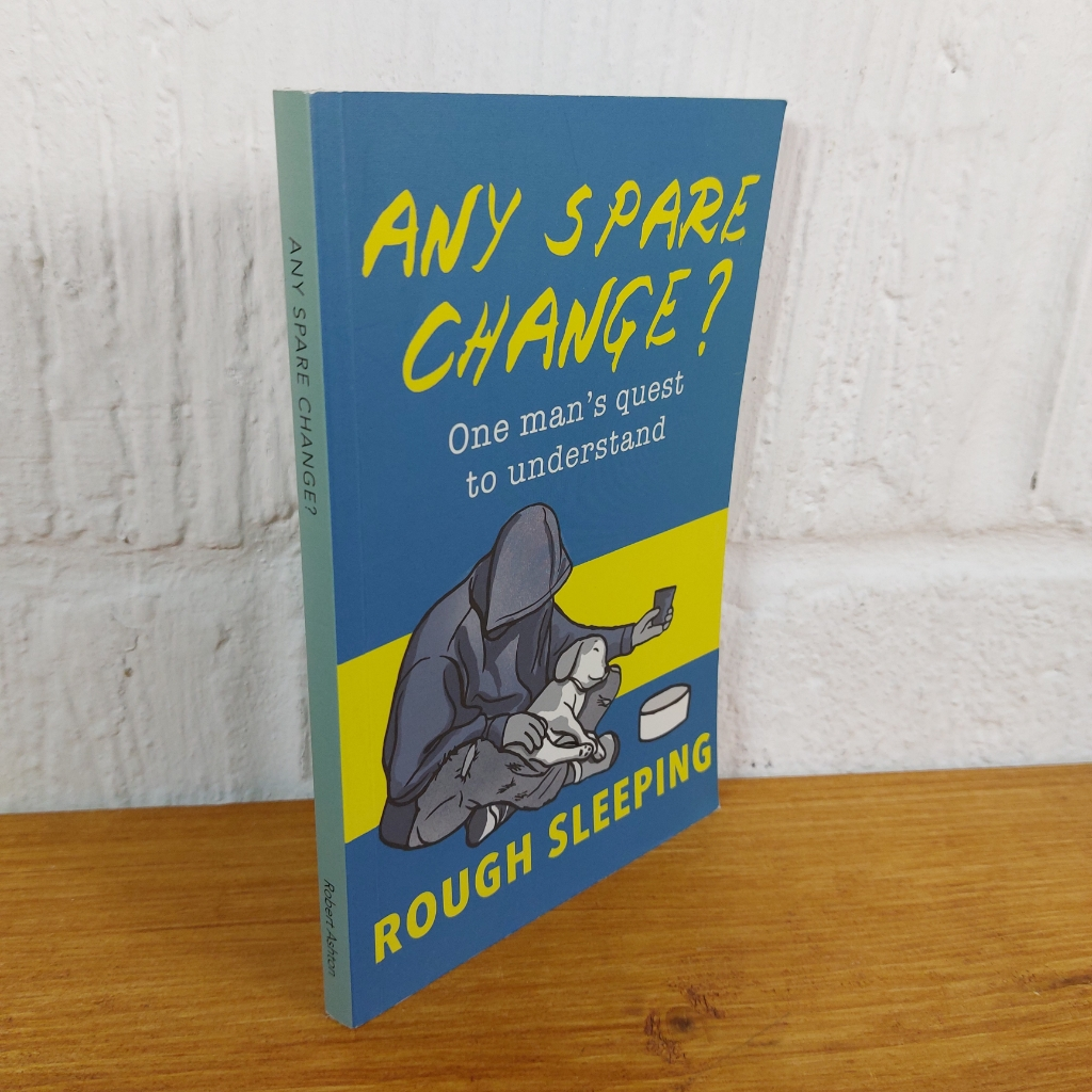 Any Spare Change?: One man's quest to understand rough sleeping by Robert ...
