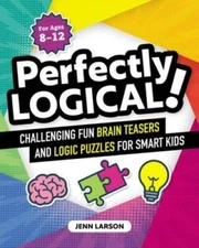 Perfectly Logical!: Challenging Fun Brain Teasers and Logic Puzzles for S - GOOD