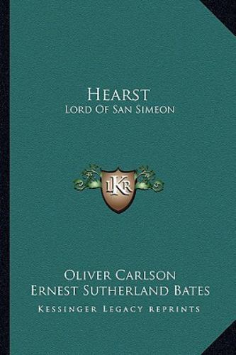 Hearst : Lord of San Simeon by Ernest Sutherland Bates and Oliver ...