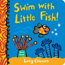 Swim with Little Fish!: A Bath Book by Lucy Cousins [Paperback]