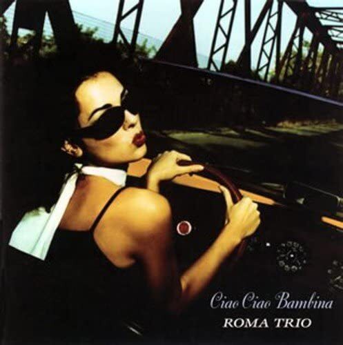 Roma Trio: Ciao Ciao Bambina -  CD