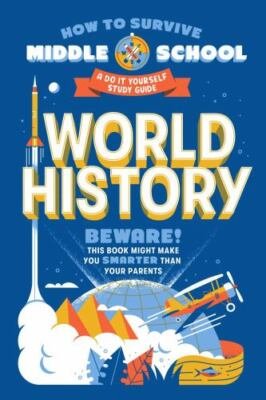 How to Survive Middle School: World History: A Do-It-Yourself Study Guide